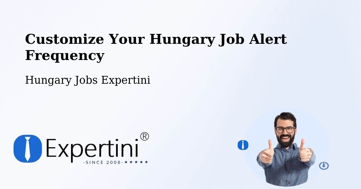 Customize Your Hungary Job Alert Frequency - Hungary Jobs Expertini